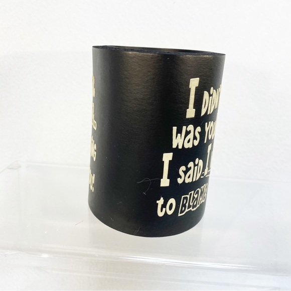 Vintage Foam Koozie “I didn’t say it was YOUR FAULT” for 12 oz cans - Picture 2 of 7